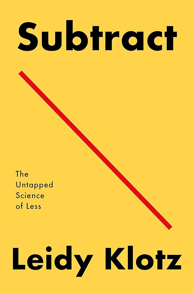 Subtract: The Untapped Science of Less