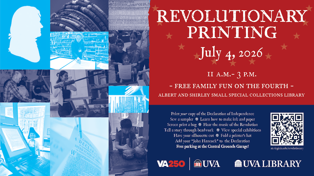 A promotional flyer for "Revolutionary Printing" event on July 4, 2026, from 11 a.m. to 3 p.m. at the Albert and Shirley Small Special Collections Library. It features a collage of historical images and text highlights, offering activities like printing your own Declaration of Independence copy.