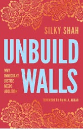 The cover of a book titled "Unbuild Walls: Why Immigrant Justice Needs Abolition" by Silky Shah. The title is written in large, bold light blue text on a red background. The author's name, "Silky Shah," is in smaller gold text in the upper right corner. Ornate, floral patterns in gold decorate the top and bottom edges of the cover. A foreword by Amna A. Akbar is mentioned at the bottom in small gold text.